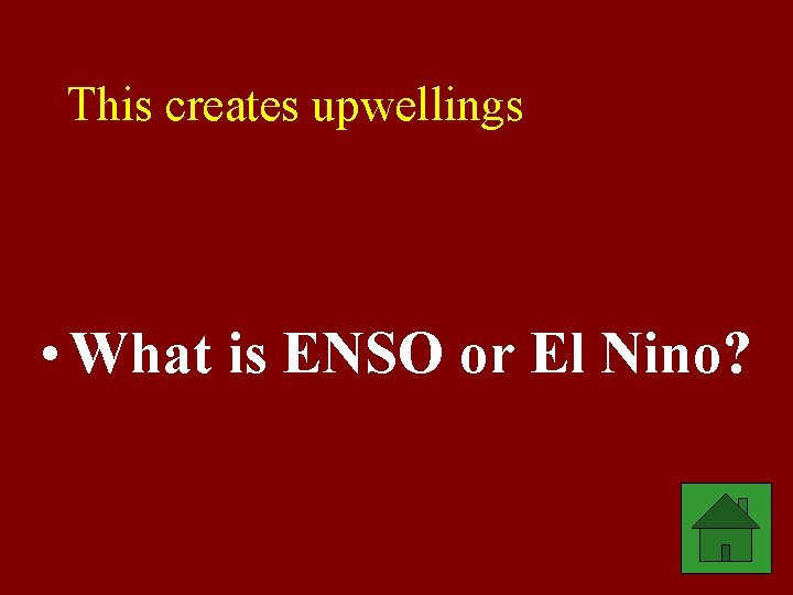 This creates upwellings • What is ENSO or El Nino? 