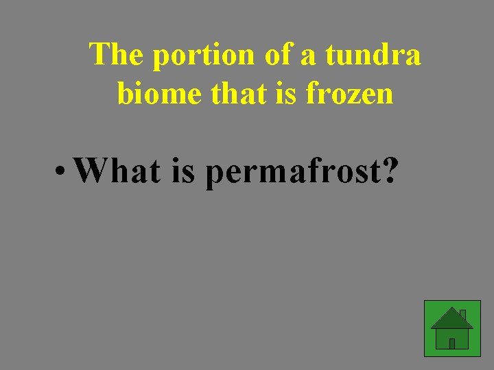 The portion of a tundra biome that is frozen • What is permafrost? 