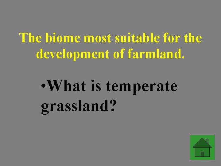 The biome most suitable for the development of farmland. • What is temperate grassland?