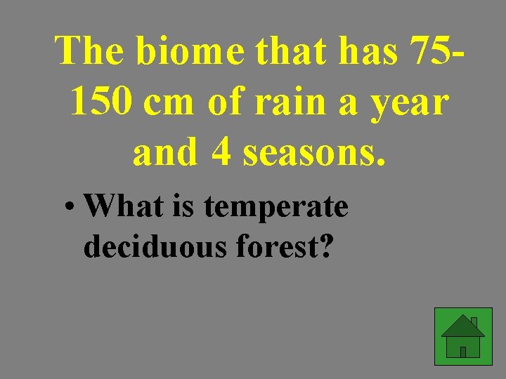 The biome that has 75150 cm of rain a year and 4 seasons. •