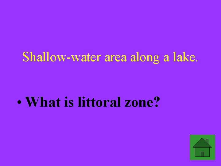 Shallow-water area along a lake. • What is littoral zone? 