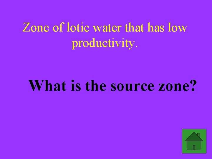 Zone of lotic water that has low productivity. What is the source zone? 