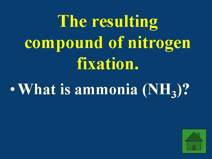 The resulting compound of nitrogen fixation. • What is ammonia (NH 3)? 