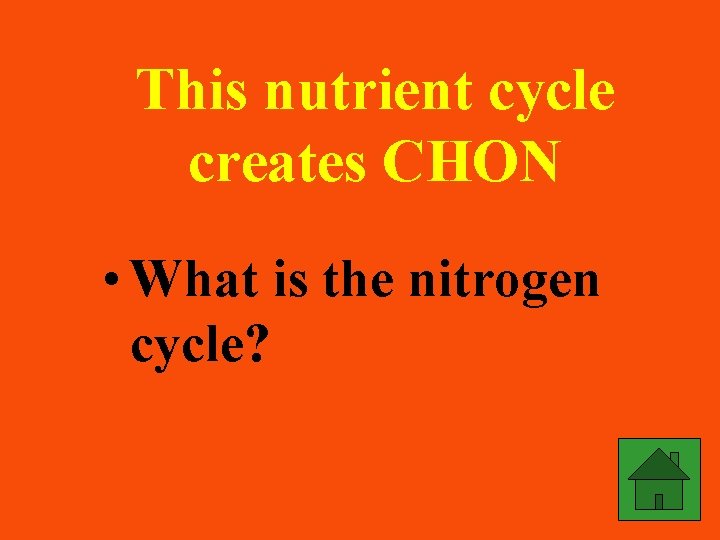 This nutrient cycle creates CHON • What is the nitrogen cycle? 