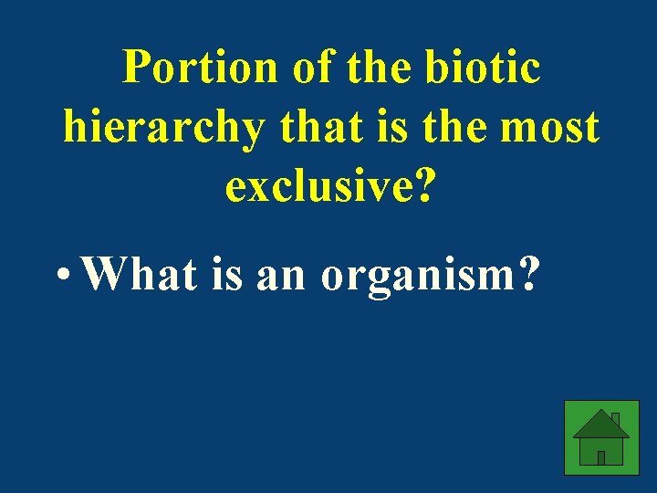 Portion of the biotic hierarchy that is the most exclusive? • What is an