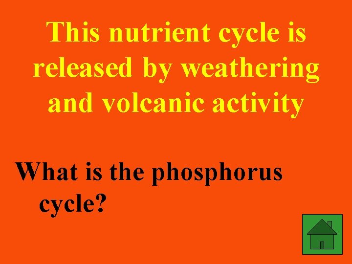 This nutrient cycle is released by weathering and volcanic activity What is the phosphorus