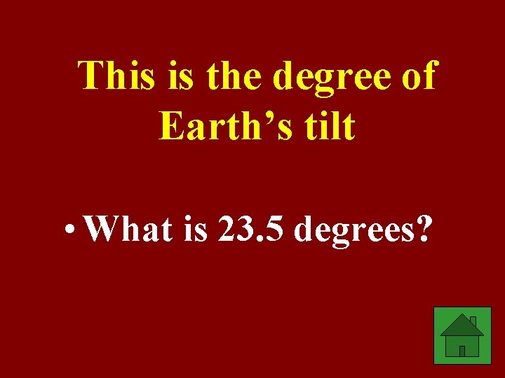 This is the degree of Earth’s tilt • What is 23. 5 degrees? 