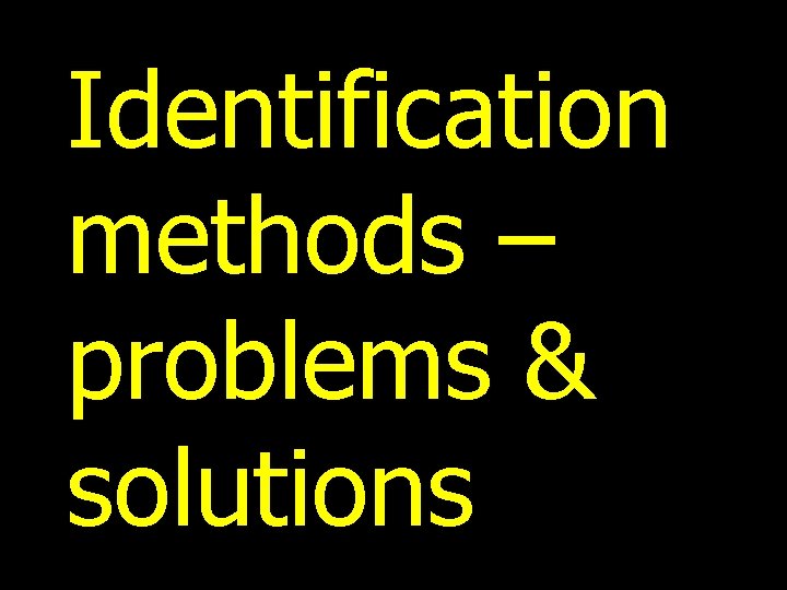 Identification methods – problems & solutions 