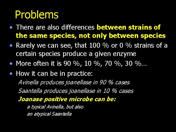 Problems • There also differences between strains of the same species, not only between