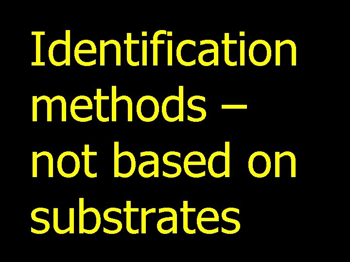Identification methods – not based on substrates 