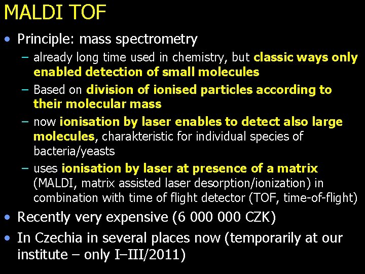 MALDI TOF • Principle: mass spectrometry – already long time used in chemistry, but