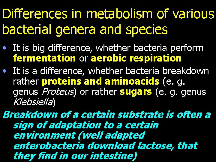 Differences in metabolism of various bacterial genera and species • It is big difference,