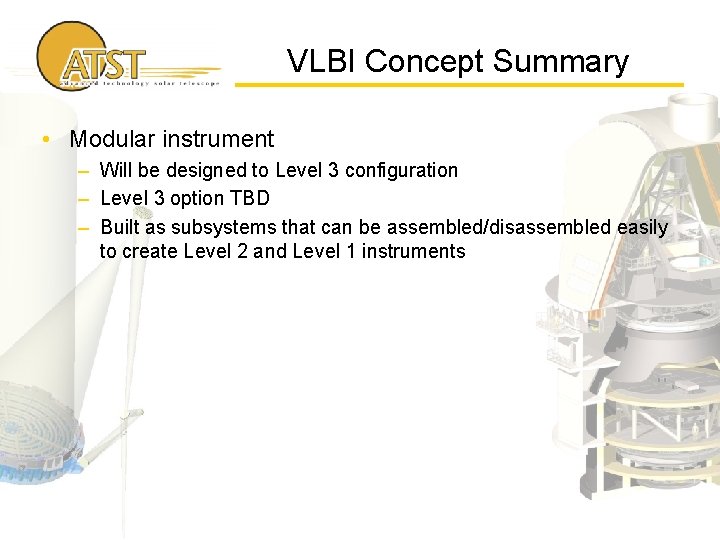 VLBI Concept Summary • Modular instrument – Will be designed to Level 3 configuration