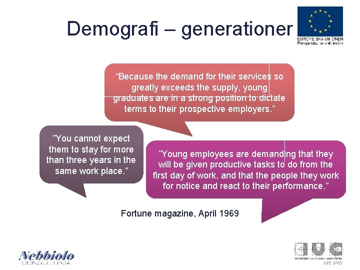 Demografi – generationer “Because the demand for their services so greatly exceeds the supply,