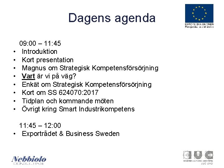 Dagens agenda • • 09: 00 – 11: 45 Introduktion Kort presentation Magnus om