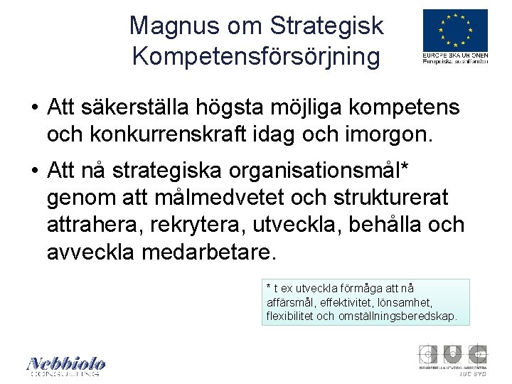 Magnus om Strategisk Kompetensförsörjning • Att säkerställa högsta möjliga kompetens och konkurrenskraft idag och