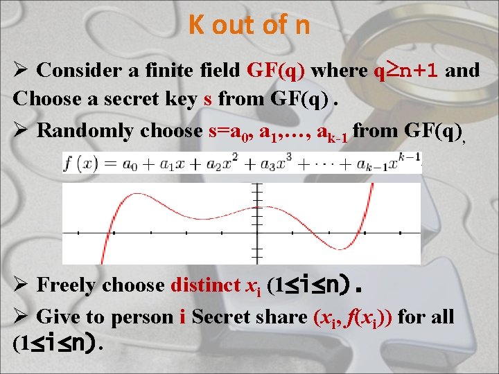 K out of n Ø Consider a finite field GF(q) where q≥n+1 and Choose