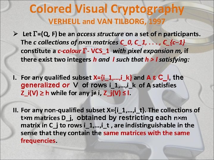 Colored Visual Cryptography VERHEUL and VAN TILBORG, 1997 Ø Let =(Q, F) be an