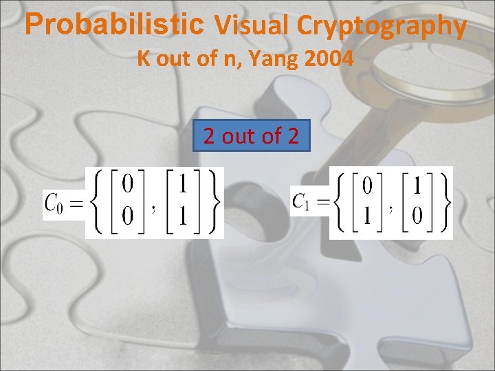 Probabilistic Visual Cryptography K out of n, Yang 2004 2 out of 2 