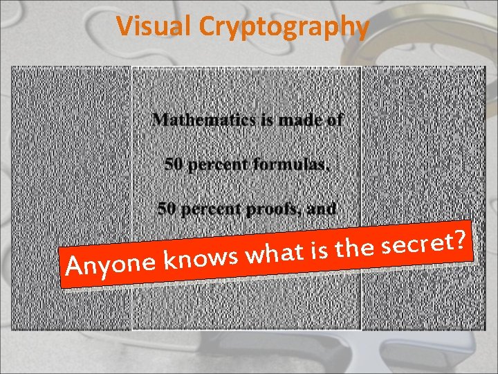 Visual Cryptography ? t e r c e s e h t s i