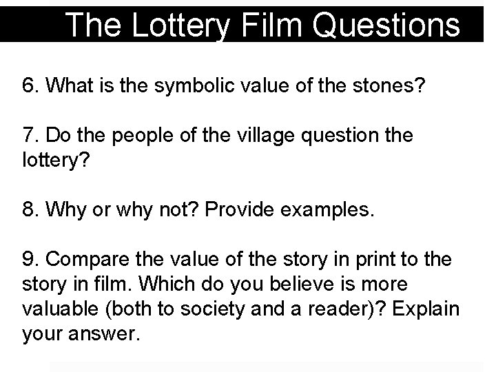 The Lottery Film Questions 6. What is the symbolic value of the stones? 7.