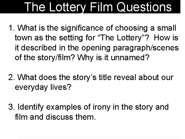 The Lottery Film Questions 1. What is the significance of choosing a small town