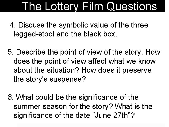 The Lottery Film Questions 4. Discuss the symbolic value of the three legged-stool and