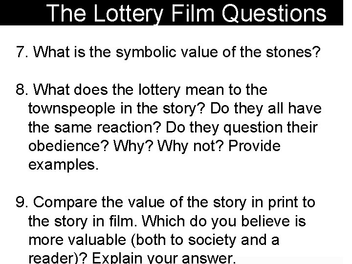 The Lottery Film Questions 7. What is the symbolic value of the stones? 8.