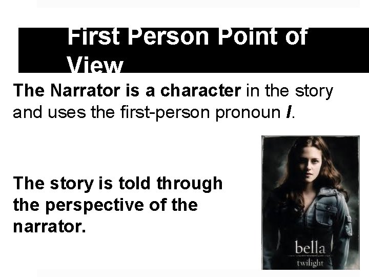 First Person Point of View The Narrator is a character in the story and