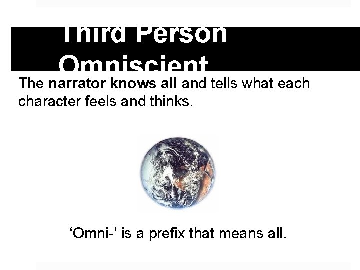 Third Person Omniscient The narrator knows all and tells what each character feels and