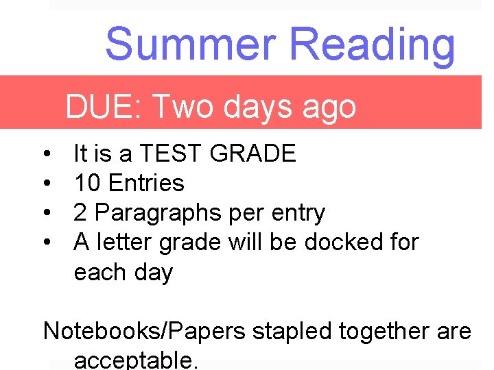 Summer Reading DUE: Two days ago • • It is a TEST GRADE 10
