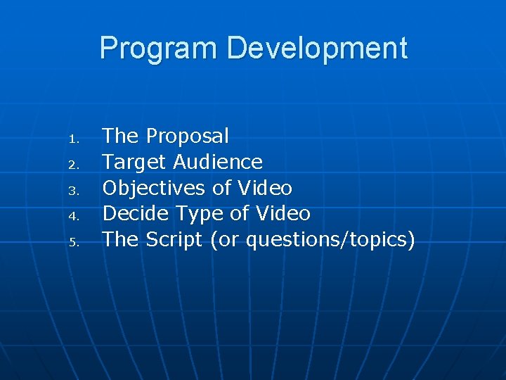 Program Development 1. 2. 3. 4. 5. The Proposal Target Audience Objectives of Video