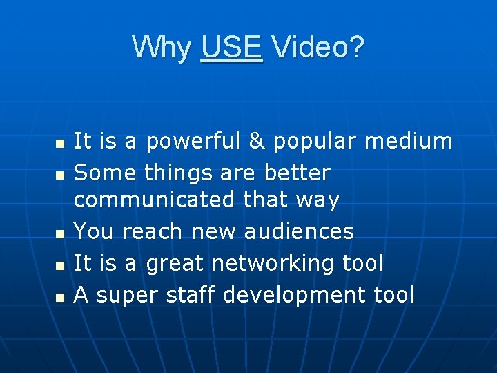 Why USE Video? n n n It is a powerful & popular medium Some