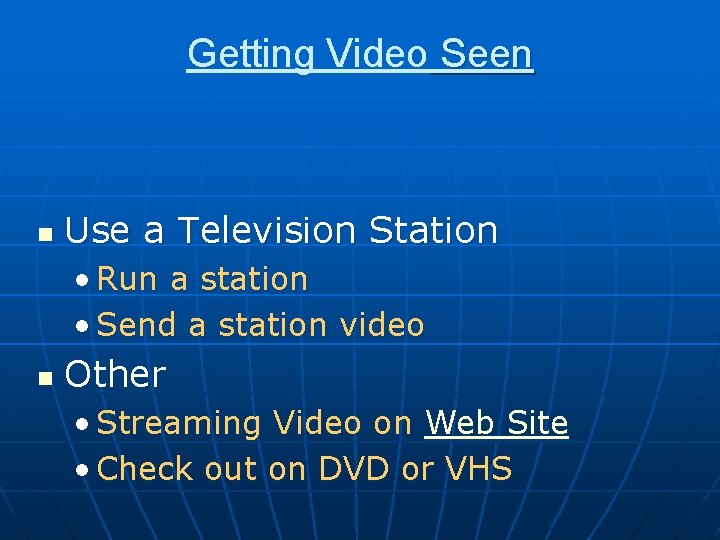 Getting Video Seen n Use a Television Station • Run a station • Send