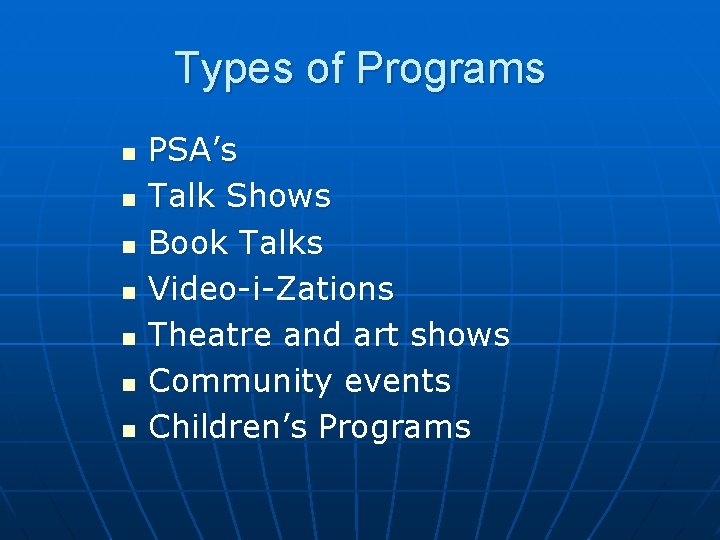 Types of Programs n n n n PSA’s Talk Shows Book Talks Video-i-Zations Theatre