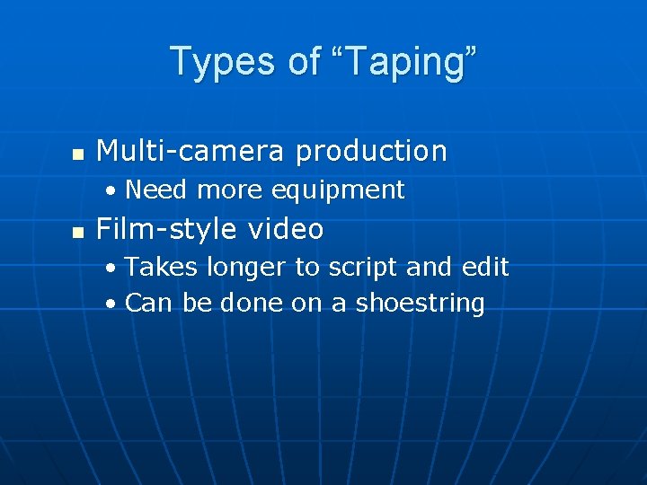 Types of “Taping” n Multi-camera production • Need more equipment n Film-style video •