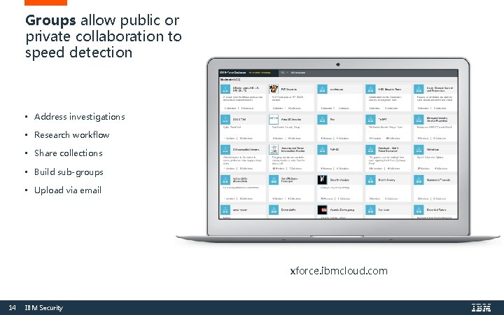 Groups allow public or private collaboration to speed detection • Address investigations • Research