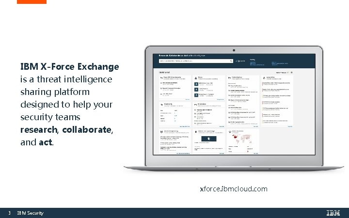 IBM X-Force Exchange is a threat intelligence sharing platform designed to help your security