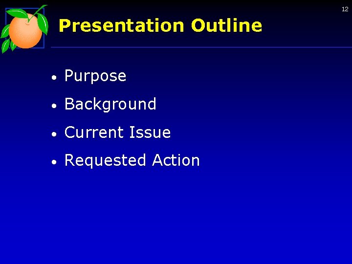12 Presentation Outline • Purpose • Background • Current Issue • Requested Action 