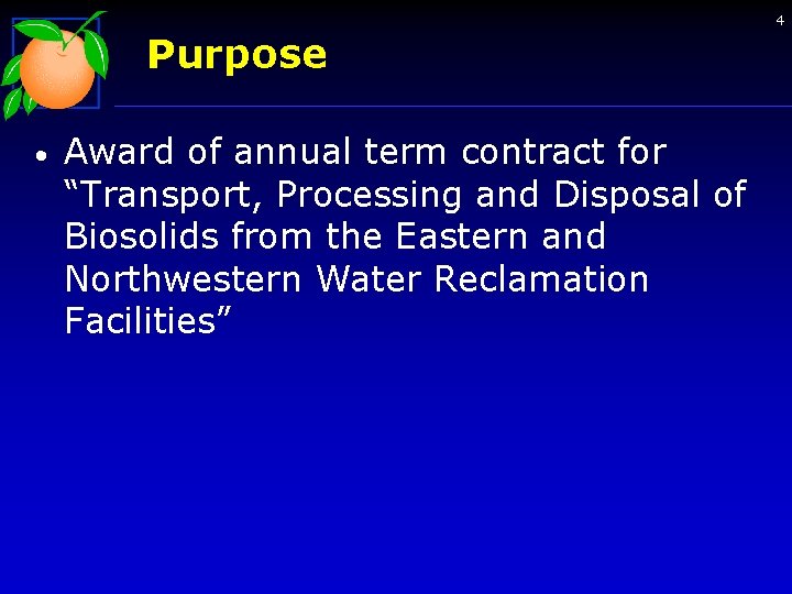 4 Purpose • Award of annual term contract for “Transport, Processing and Disposal of