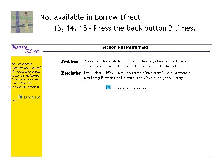 Not available in Borrow Direct. 13, 14, 15 – Press the back button 3