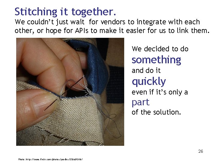 Stitching it together. We couldn’t just wait for vendors to integrate with each other,