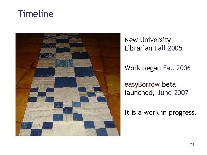 Timeline New University Librarian Fall 2005 Work began Fall 2006 easy. Borrow beta launched,