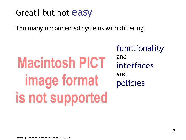 Great! but not easy Too many unconnected systems with differing functionality and interfaces and