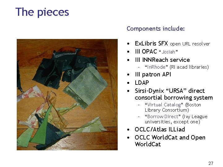 The pieces Components include: • Ex. Libris SFX open URL resolver • III OPAC