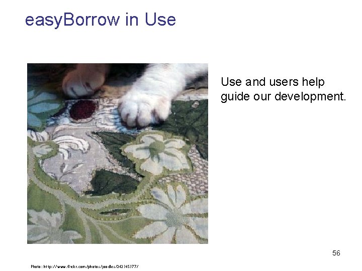 easy. Borrow in Use and users help guide our development. 56 Photo: http: //www.