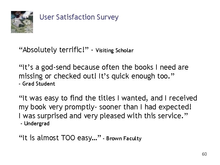 User Satisfaction Survey “Absolutely terrific!” - Visiting Scholar “It’s a god-send because often the