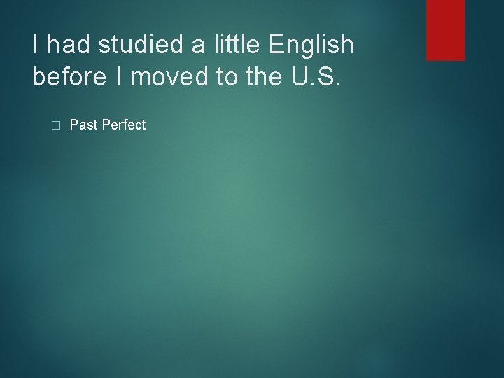 I had studied a little English before I moved to the U. S. �