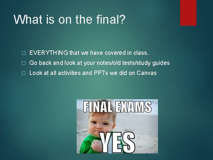 What is on the final? � EVERYTHING that we have covered in class. �