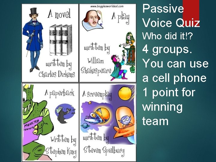 Passive Voice Quiz Who did it!? 4 groups. You can use a cell phone